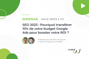 [Webinar] SEO en 2023 : Pourquoi transférer 10% de votre budget Google Ads pour booster votre ROI